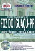 Apostila - SECRETÁRIO DE ESCOLA JÚNIOR - Prefeitura Municipal de Foz do Iguaçu / PR