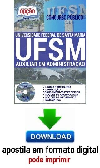 Apostila - AUXILIAR EM ADMINISTRAÇÃO - Universidade Federal de Santa Maria-RS (UFSM)